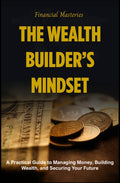 The Wealth Builders Mindset - Ebook Guide